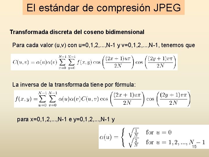 El estándar de compresión JPEG Transformada discreta del coseno bidimensional Para cada valor (u,