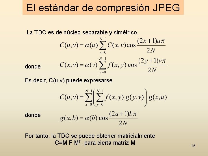 El estándar de compresión JPEG La TDC es de núcleo separable y simétrico, donde