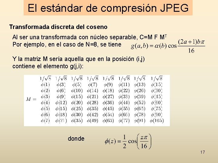 El estándar de compresión JPEG Transformada discreta del coseno Al ser una transformada con