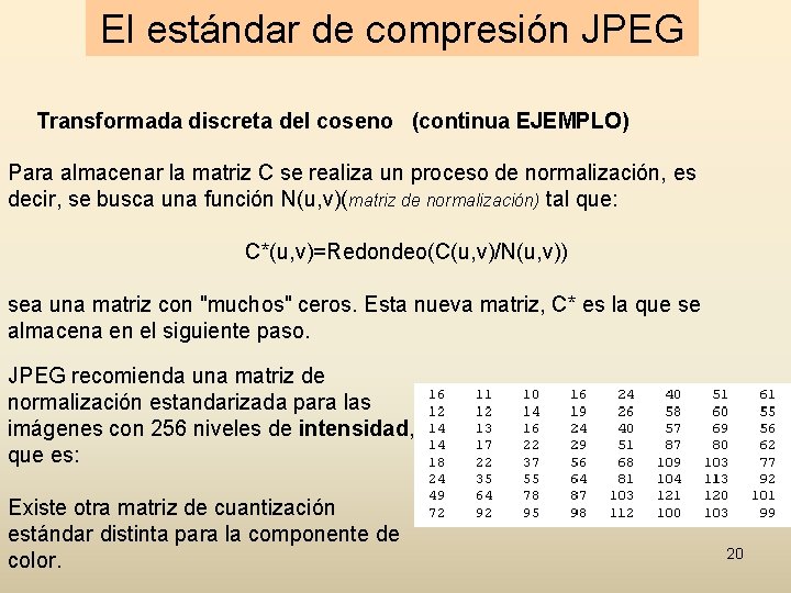 El estándar de compresión JPEG Transformada discreta del coseno (continua EJEMPLO) Para almacenar la