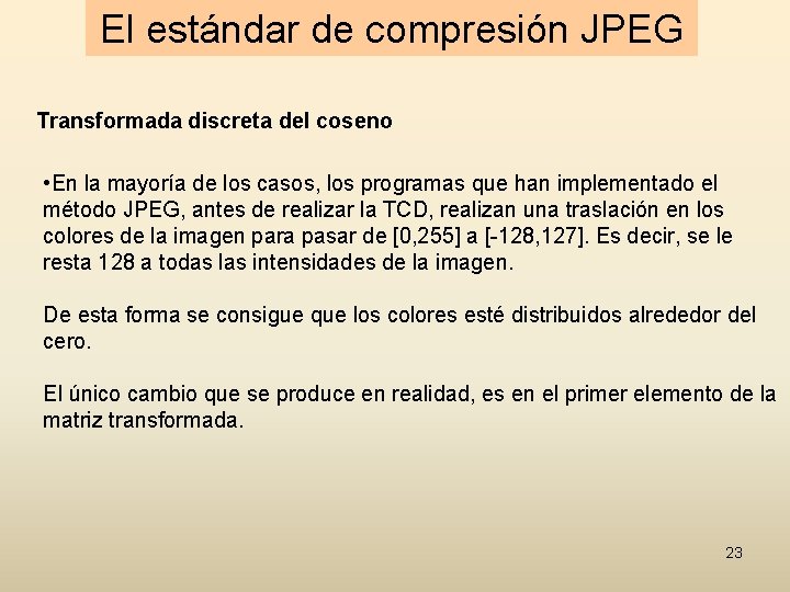 El estándar de compresión JPEG Transformada discreta del coseno • En la mayoría de