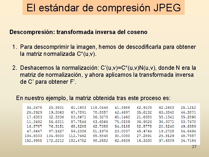 El estándar de compresión JPEG Descompresión: transformada inversa del coseno 1. Para descomprimir la