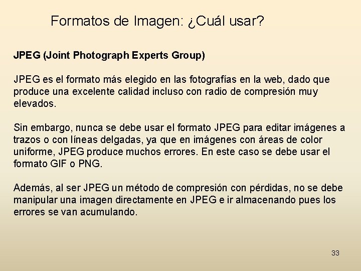 Formatos de Imagen: ¿Cuál usar? JPEG (Joint Photograph Experts Group) JPEG es el formato