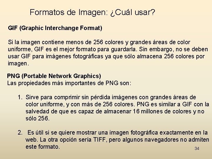 Formatos de Imagen: ¿Cuál usar? GIF (Graphic Interchange Format) Si la imagen contiene menos