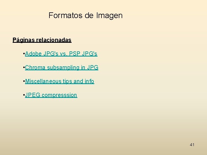 Formatos de Imagen Páginas relacionadas • Adobe JPG's vs. PSP JPG's • Chroma subsampling