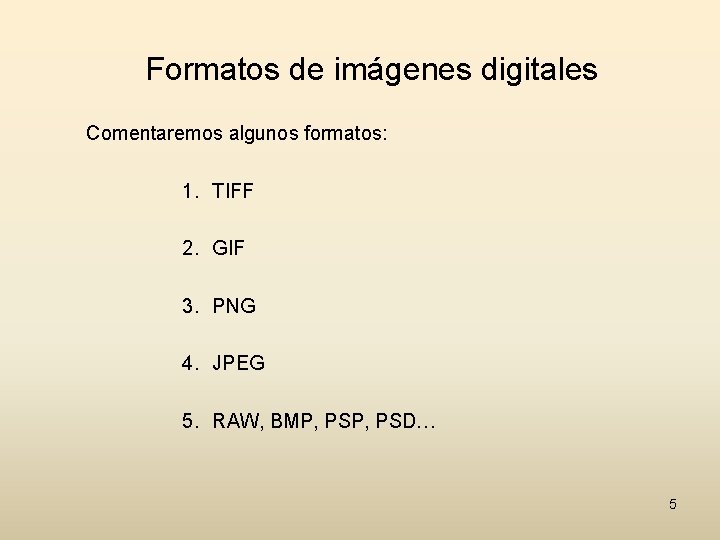 Formatos de imágenes digitales Comentaremos algunos formatos: 1. TIFF 2. GIF 3. PNG 4.