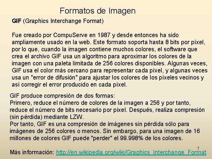Formatos de Imagen GIF (Graphics Interchange Format) Fue creado por Compu. Serve en 1987