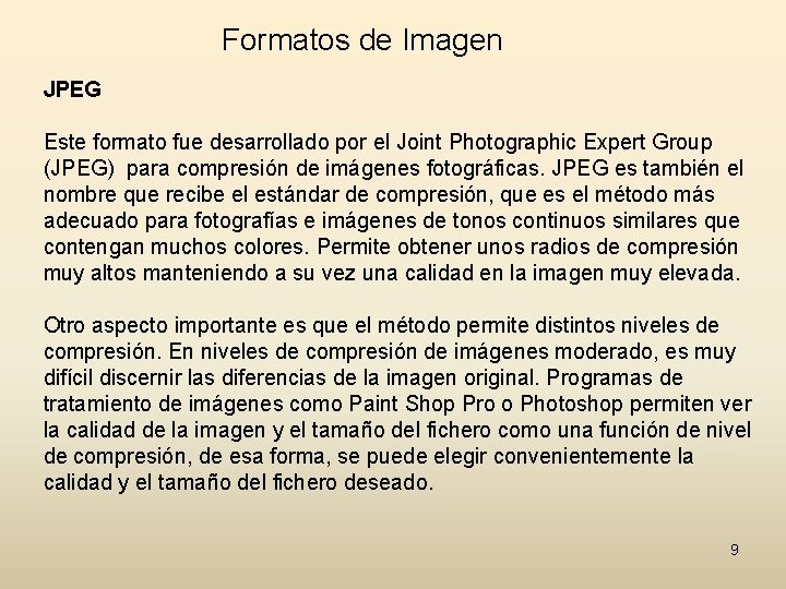 Formatos de Imagen JPEG Este formato fue desarrollado por el Joint Photographic Expert Group