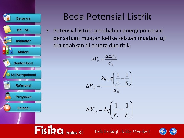 Beda Potensial Listrik • Potensial listrik: perubahan energi potensial per satuan muatan ketika sebuah