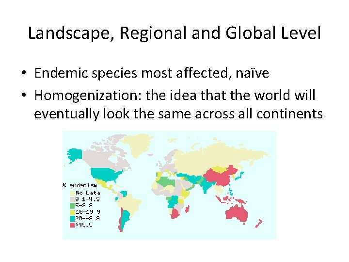 Landscape, Regional and Global Level • Endemic species most affected, naïve • Homogenization: the