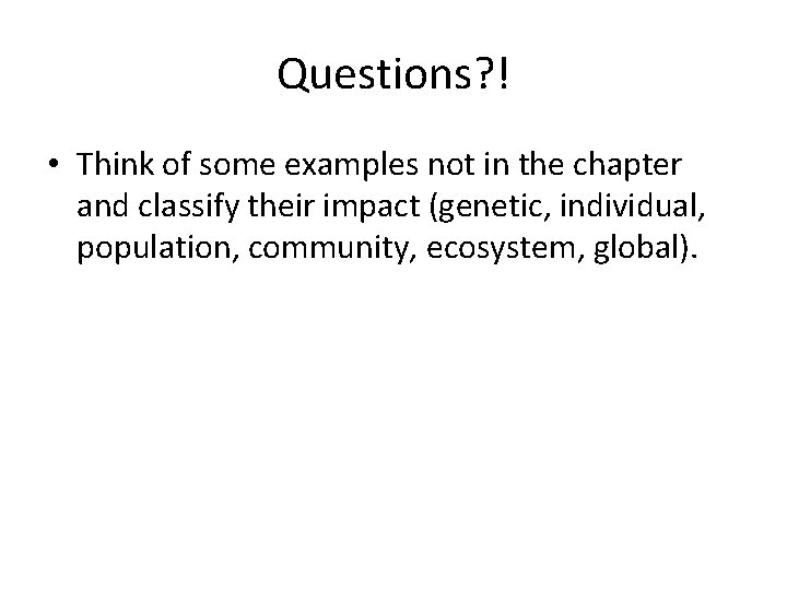 Questions? ! • Think of some examples not in the chapter and classify their