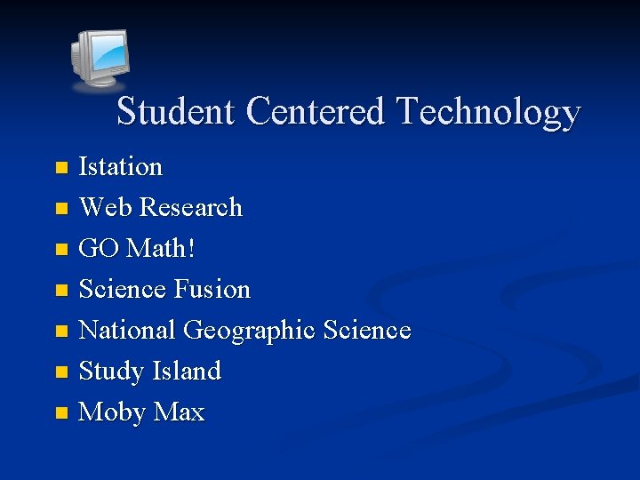 Student Centered Technology Istation n Web Research n GO Math! n Science Fusion n