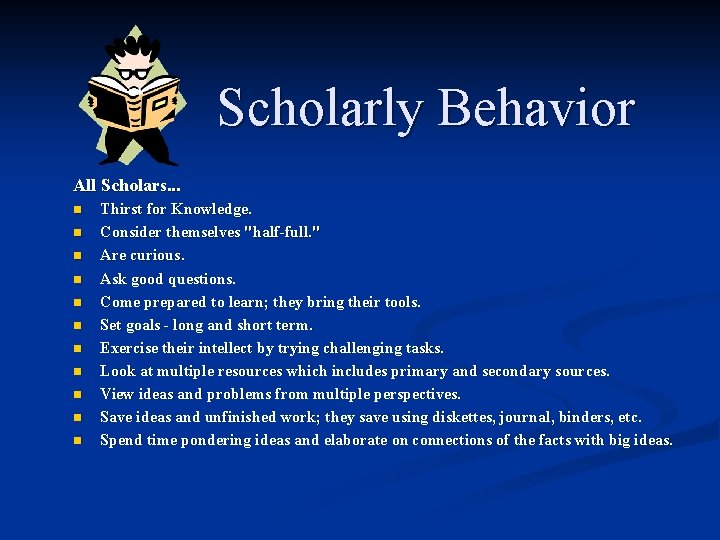 Scholarly Behavior All Scholars. . . n n n Thirst for Knowledge. Consider themselves