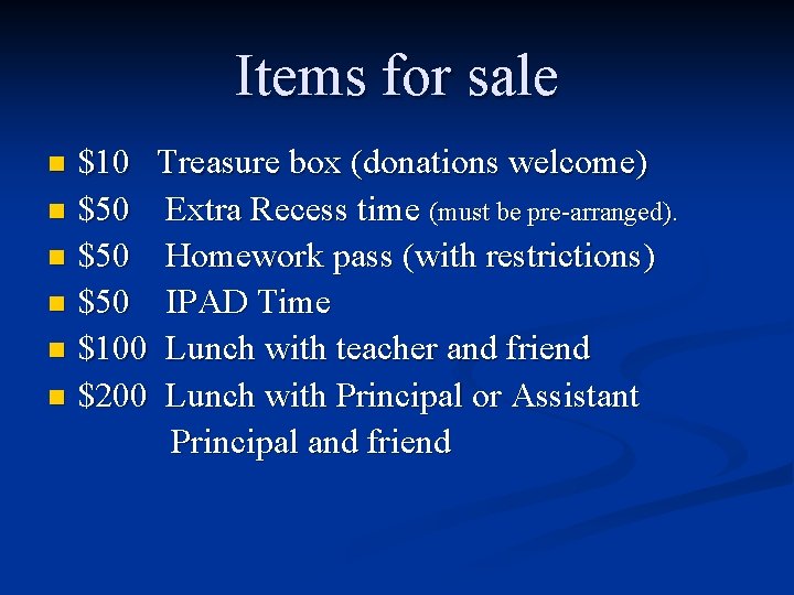 Items for sale $10 Treasure box (donations welcome) n $50 Extra Recess time (must