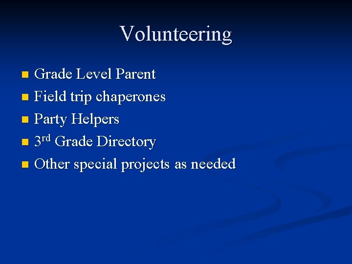 Volunteering Grade Level Parent n Field trip chaperones n Party Helpers n 3 rd