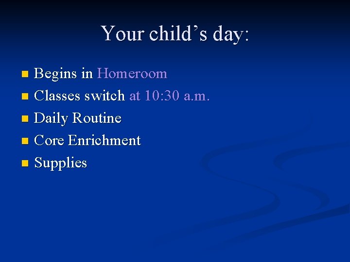 Your child’s day: Begins in Homeroom n Classes switch at 10: 30 a. m.