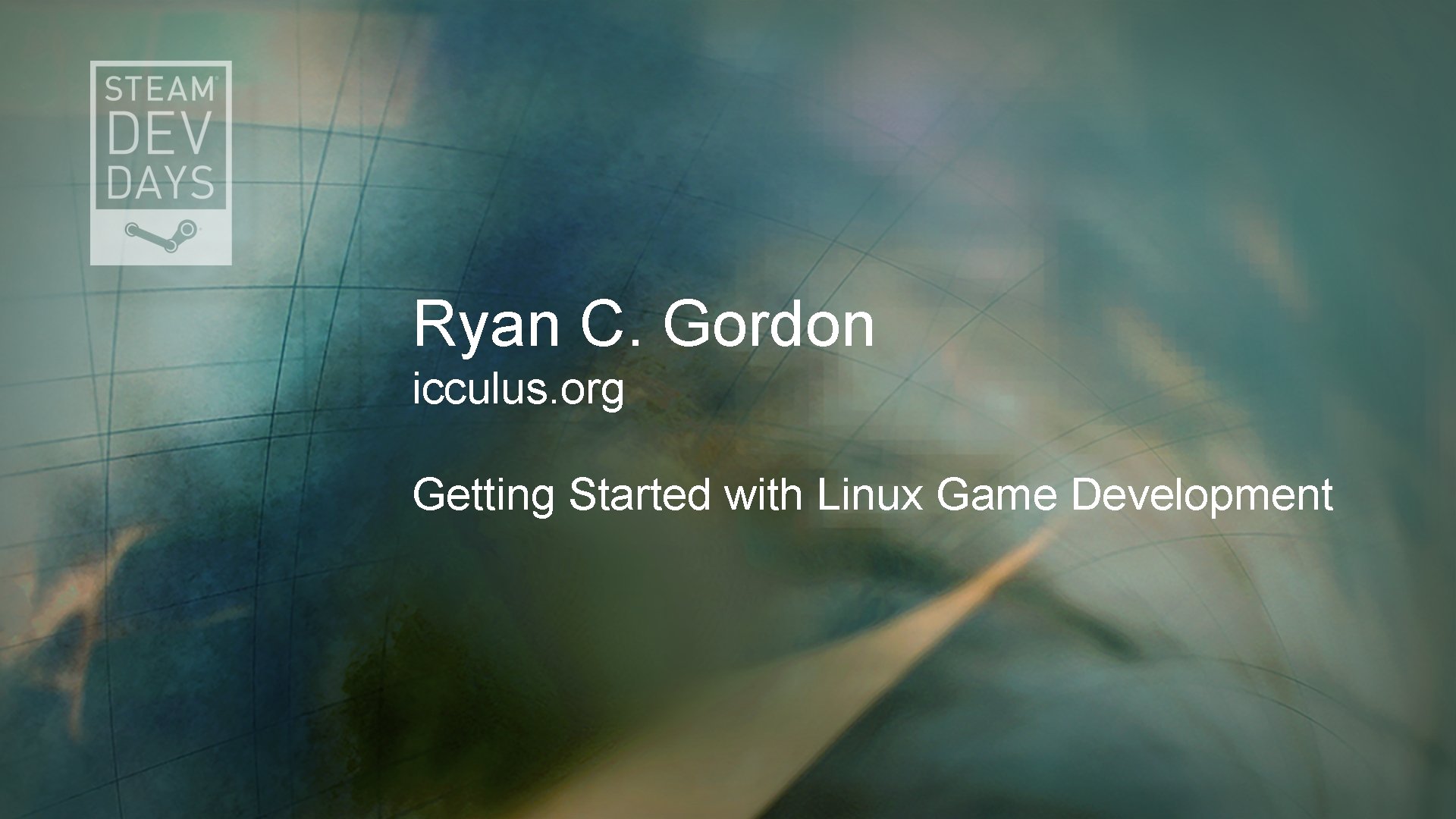 Ryan C. Gordon icculus. org Getting Started with Linux Game Development 