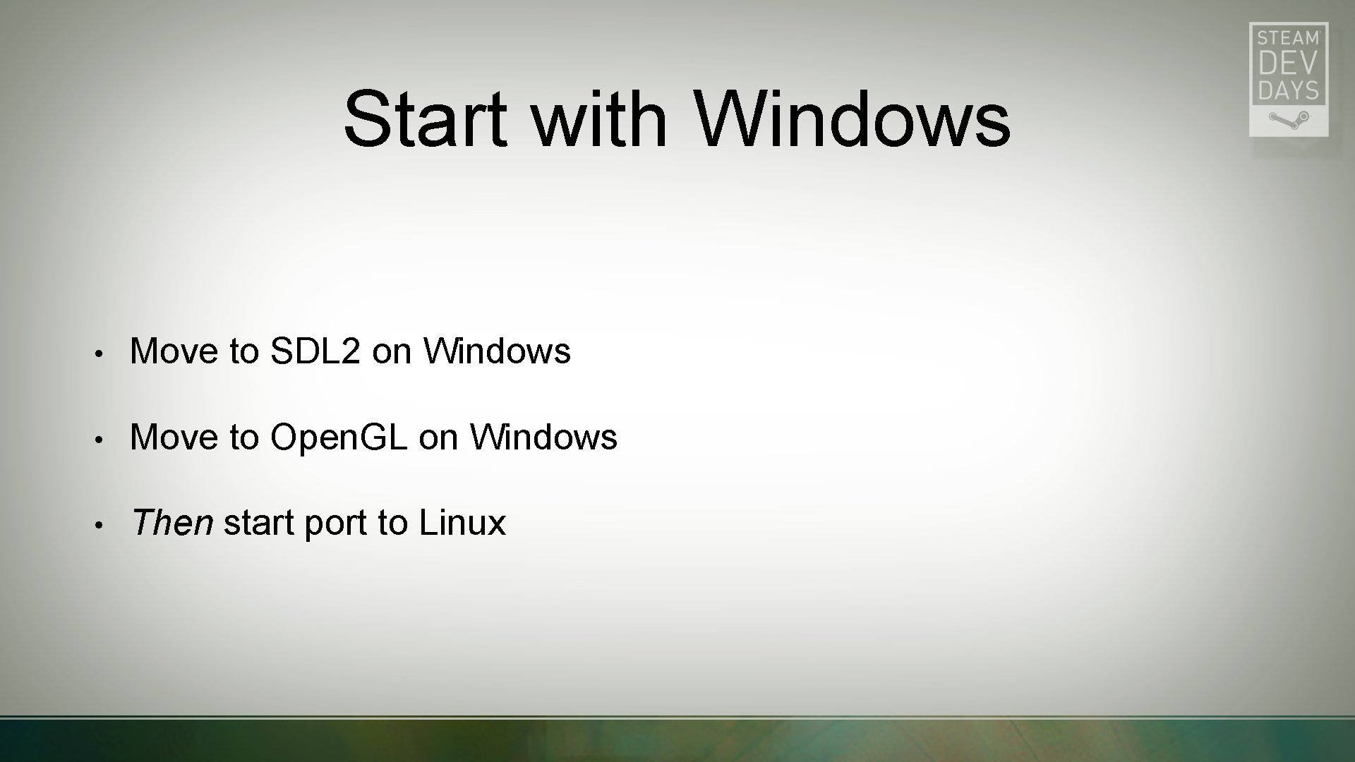 Start with Windows • Move to SDL 2 on Windows • Move to Open.