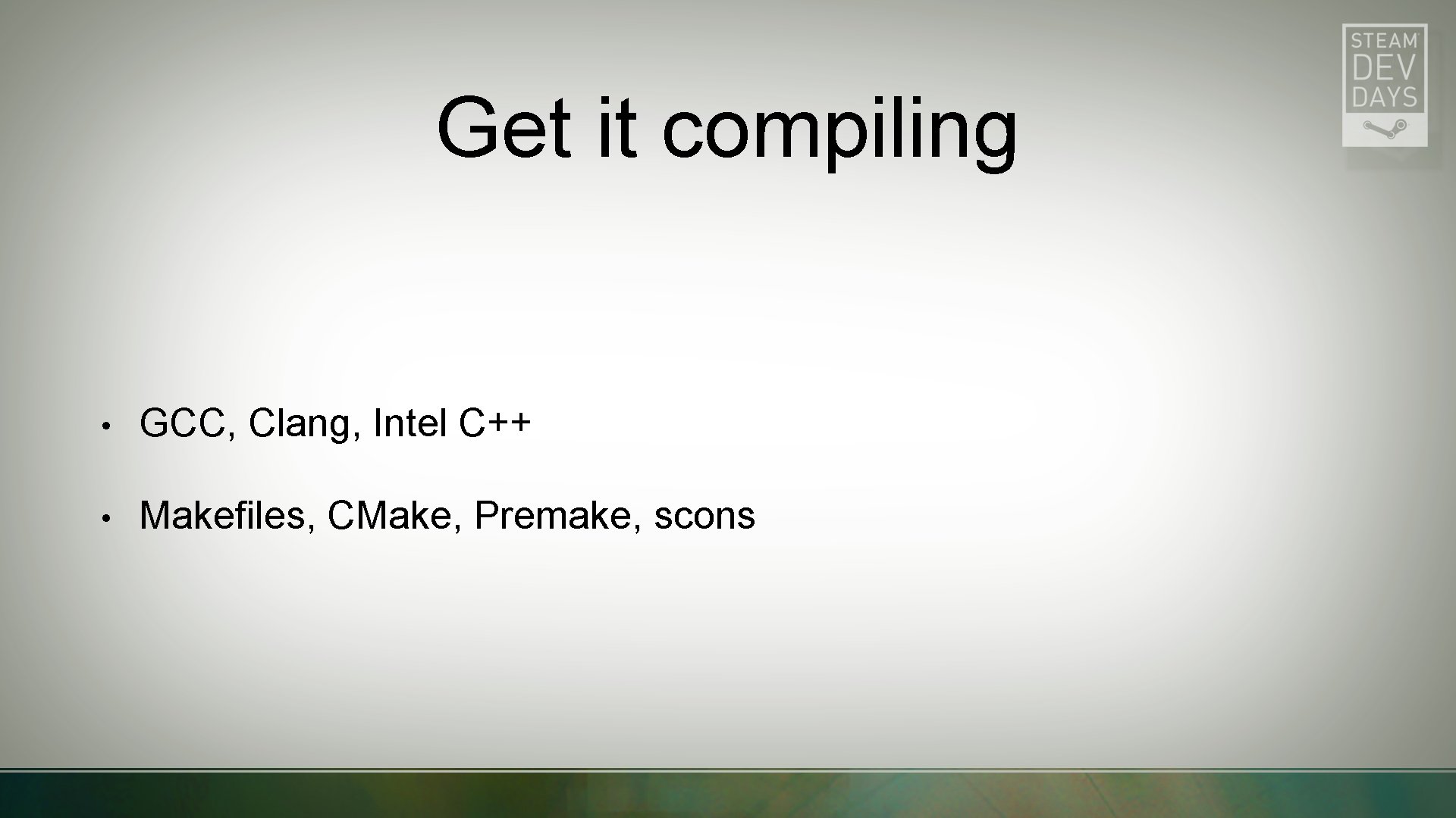 Get it compiling • GCC, Clang, Intel C++ • Makefiles, CMake, Premake, scons 