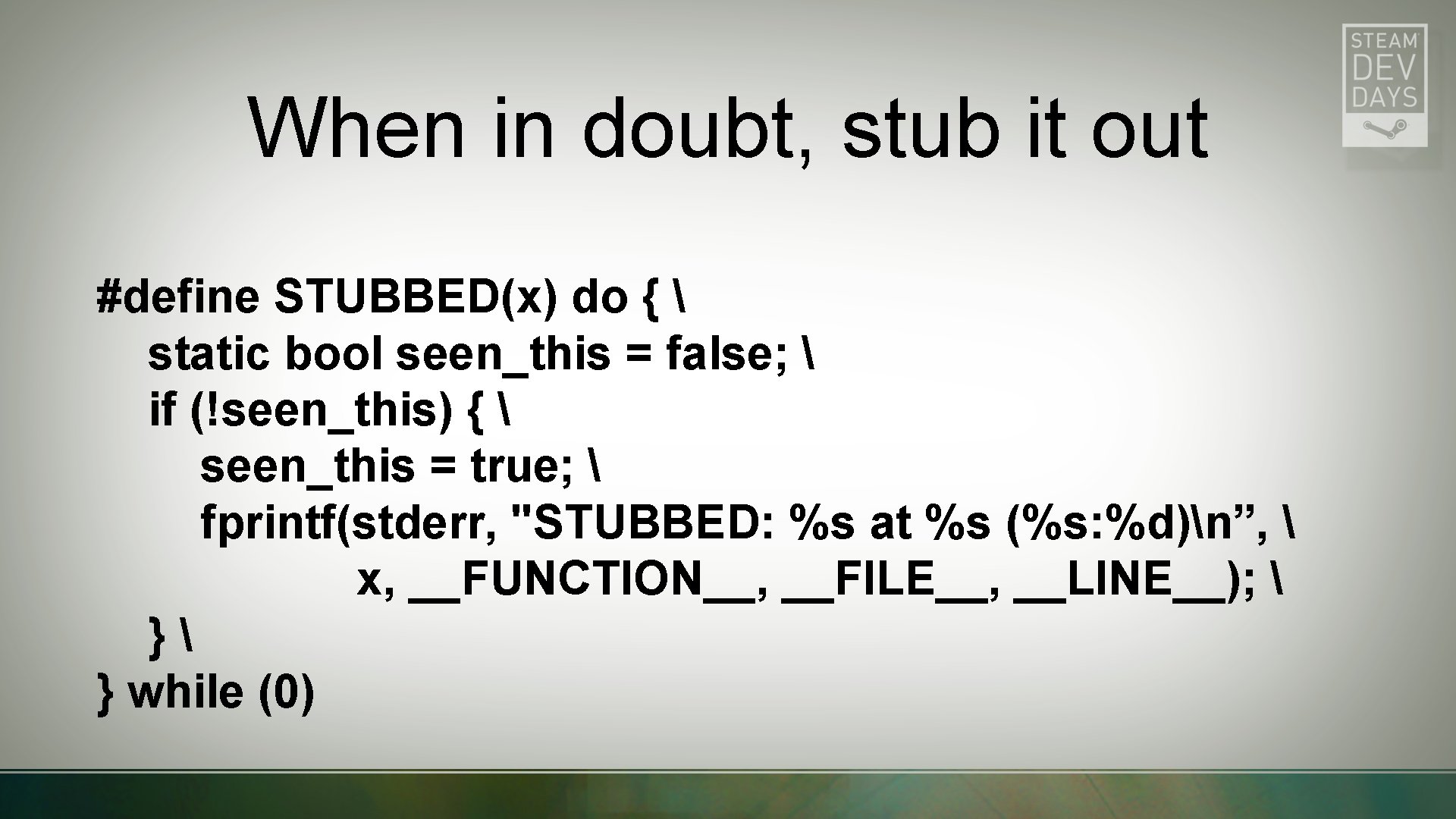 When in doubt, stub it out #define STUBBED(x) do {  static bool seen_this