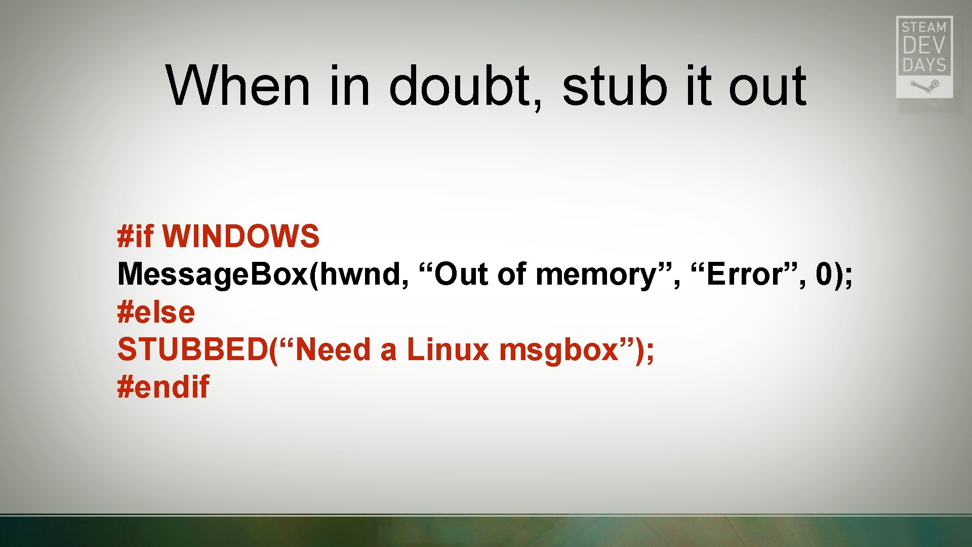 When in doubt, stub it out #if WINDOWS Message. Box(hwnd, “Out of memory”, “Error”,