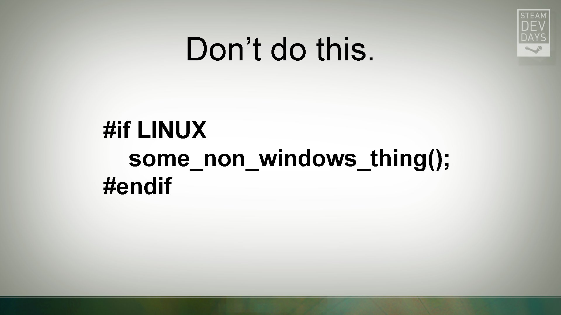 Don’t do this. #if LINUX some_non_windows_thing(); #endif 