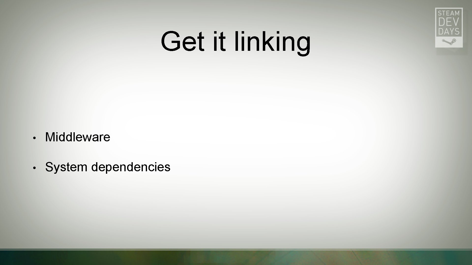 Get it linking • Middleware • System dependencies 