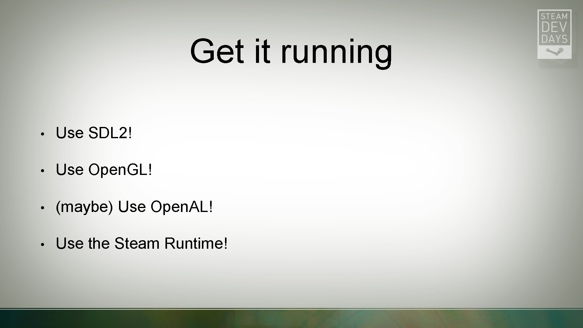 Get it running • Use SDL 2! • Use Open. GL! • (maybe) Use