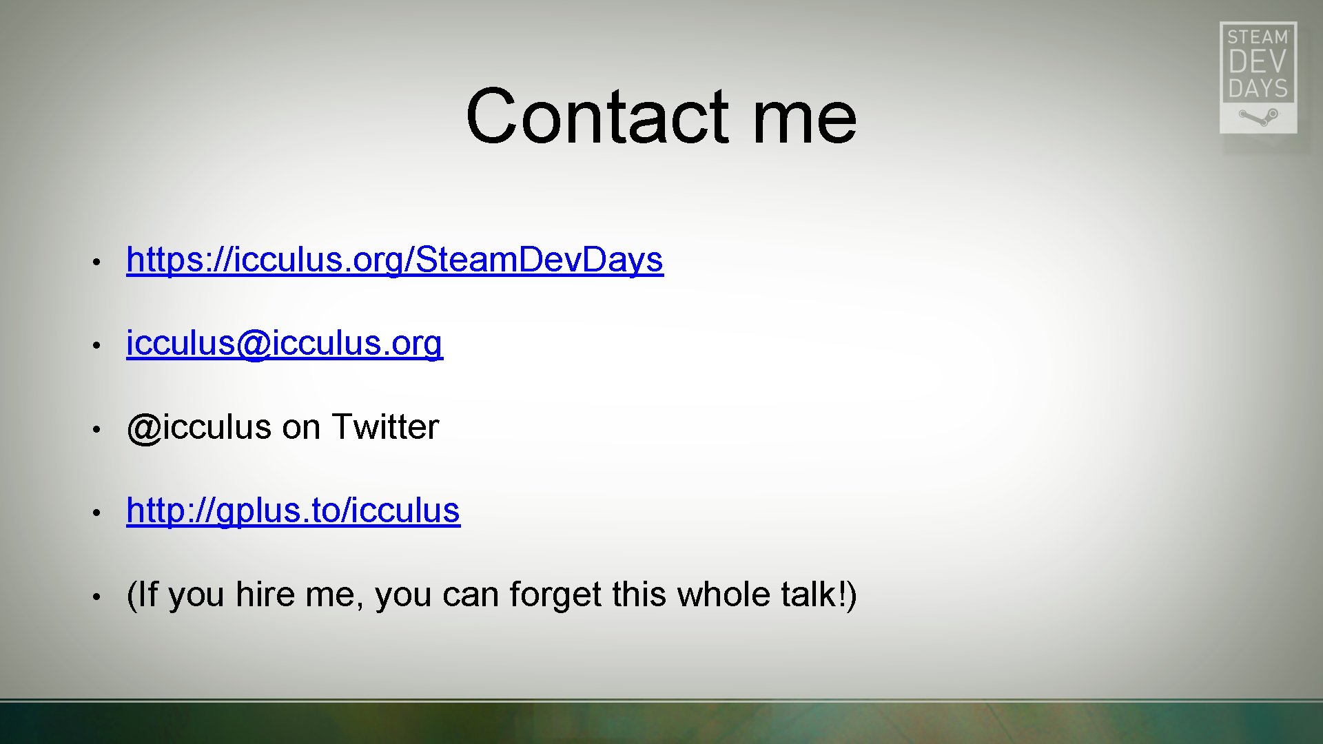 Contact me • https: //icculus. org/Steam. Dev. Days • icculus@icculus. org • @icculus on