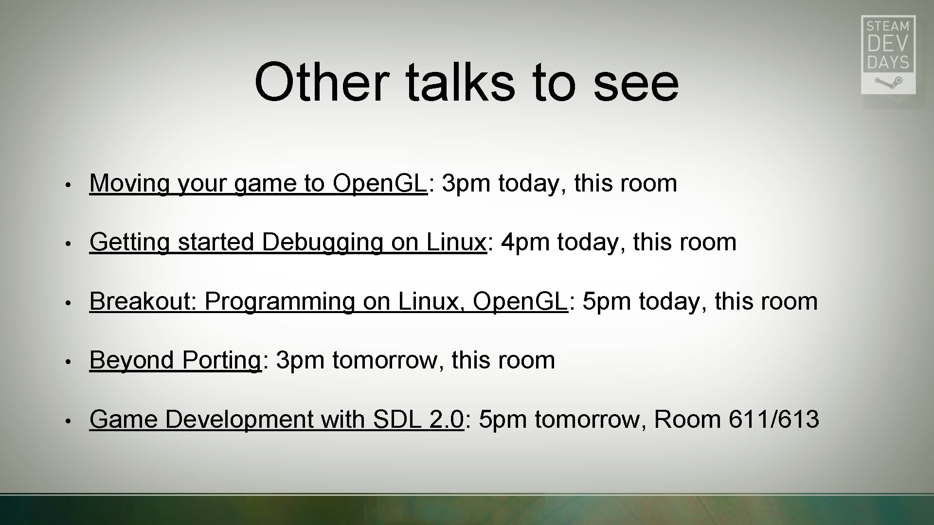 Other talks to see • Moving your game to Open. GL: 3 pm today,