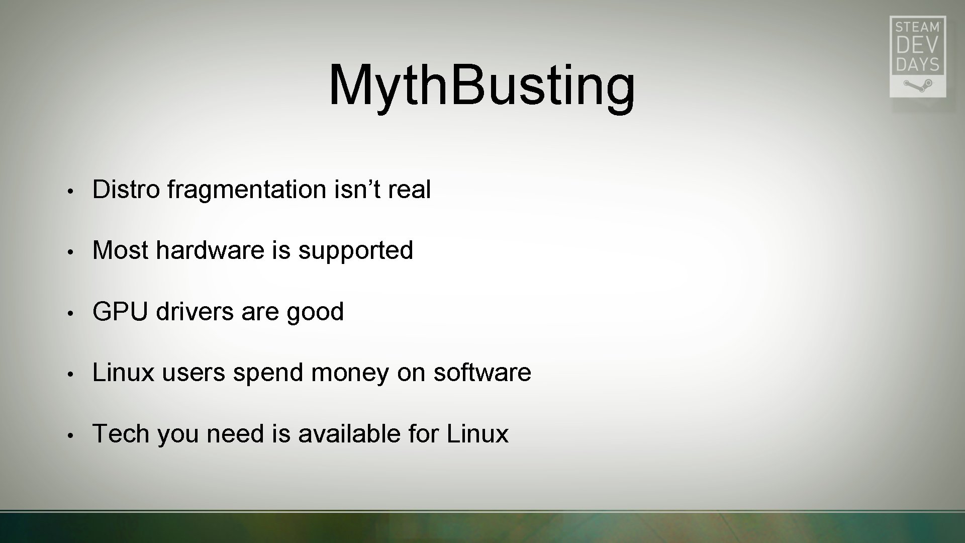 Myth. Busting • Distro fragmentation isn’t real • Most hardware is supported • GPU