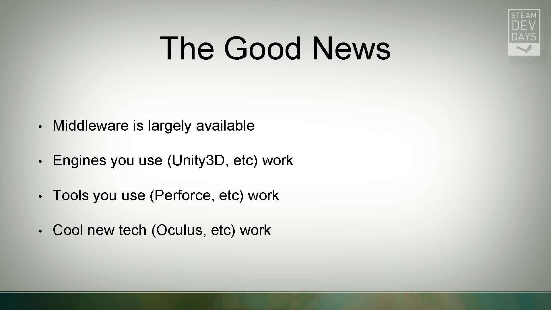 The Good News • Middleware is largely available • Engines you use (Unity 3