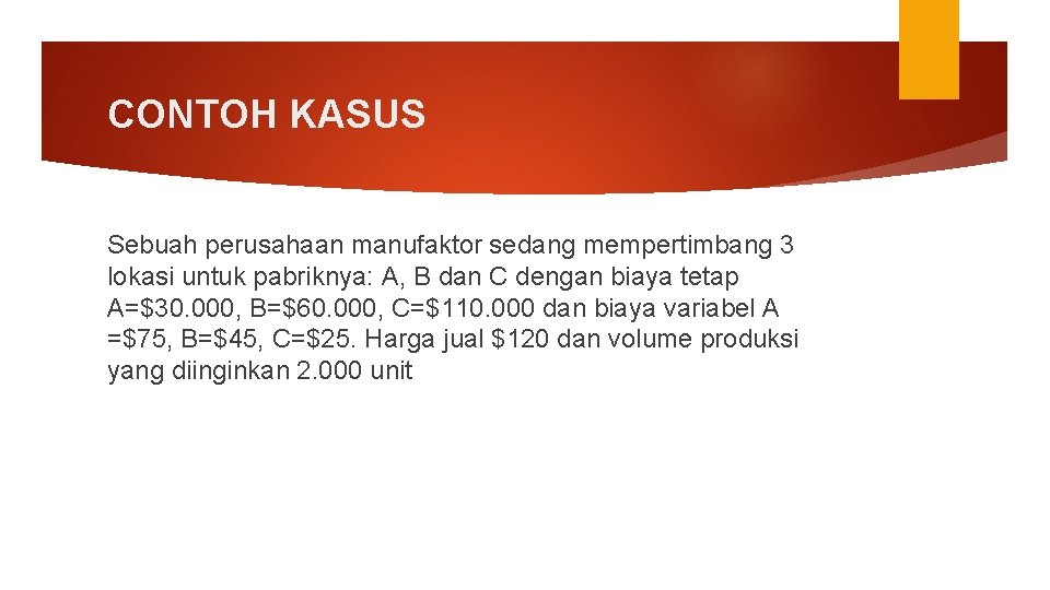 CONTOH KASUS Sebuah perusahaan manufaktor sedang mempertimbang 3 lokasi untuk pabriknya: A, B dan