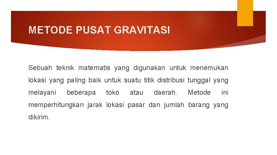 METODE PUSAT GRAVITASI Sebuah teknik matematis yang digunakan untuk menemukan lokasi yang paling baik