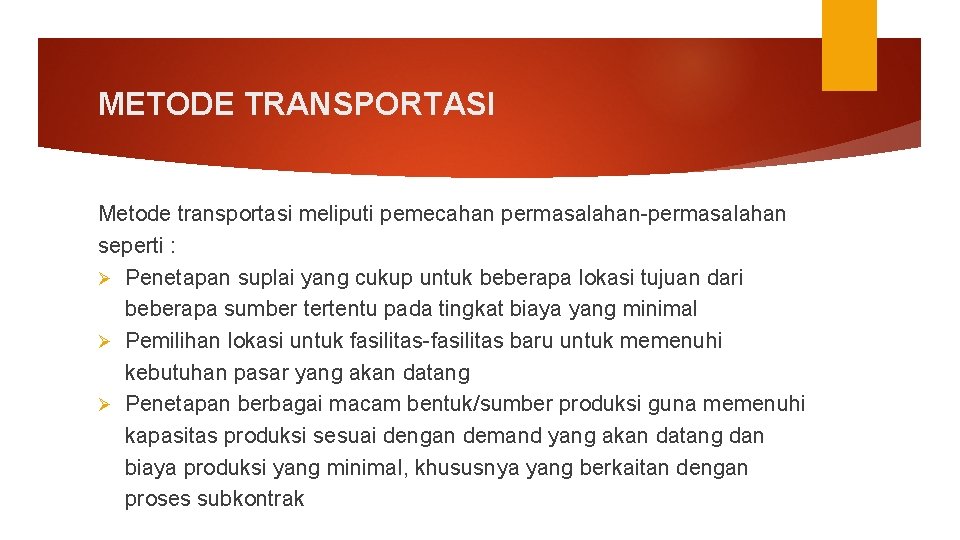 METODE TRANSPORTASI Metode transportasi meliputi pemecahan permasalahan-permasalahan seperti : Ø Penetapan suplai yang cukup