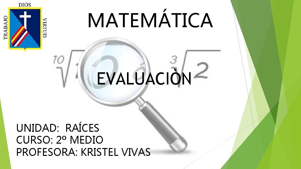 MATEMÁTICA EVALUACIÒN UNIDAD: RAÍCES CURSO: 2º MEDIO PROFESORA: KRISTEL VIVAS 