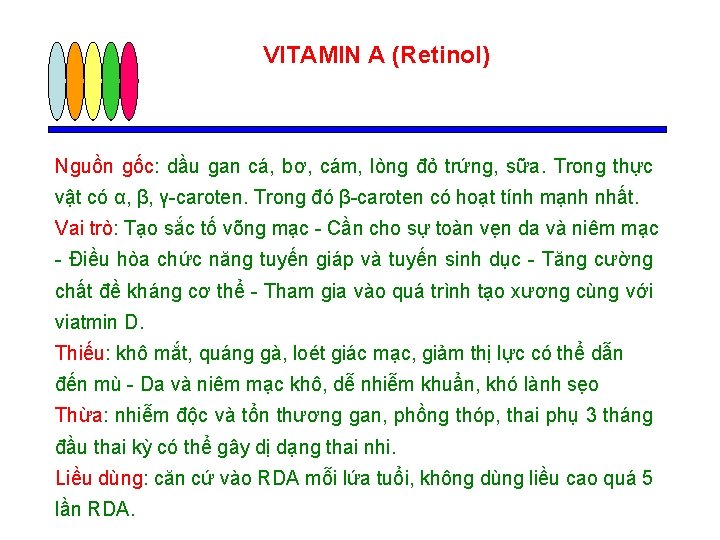 VITAMIN A (Retinol) Nguồn gốc: dầu gan cá, bơ, cám, lòng đỏ trứng, sữa.