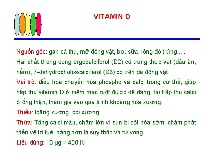 VITAMIN D Nguồn gốc: gan cá thu, mỡ động vật, bơ, sữa, lòng đỏ