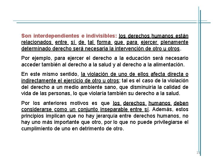 Son interdependientes e indivisibles: los derechos humanos están relacionados entre sí de tal forma Son interdependientes e indivisibles: los derechos humanos están relacionados entre sí de tal forma