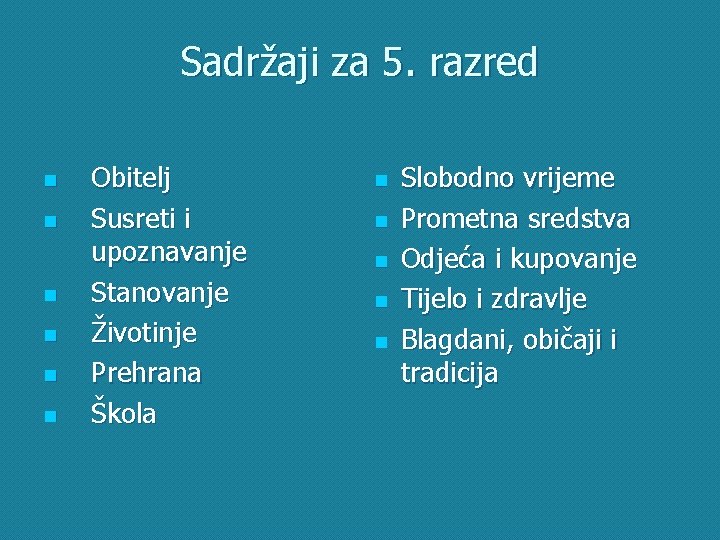 Sadržaji za 5. razred n n n Obitelj Susreti i upoznavanje Stanovanje Životinje Prehrana Sadržaji za 5. razred n n n Obitelj Susreti i upoznavanje Stanovanje Životinje Prehrana