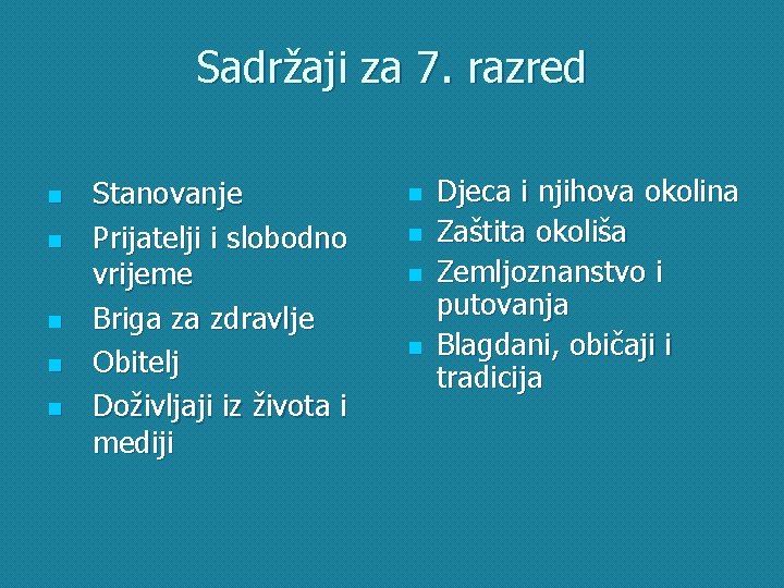 Sadržaji za 7. razred n n n Stanovanje Prijatelji i slobodno vrijeme Briga za