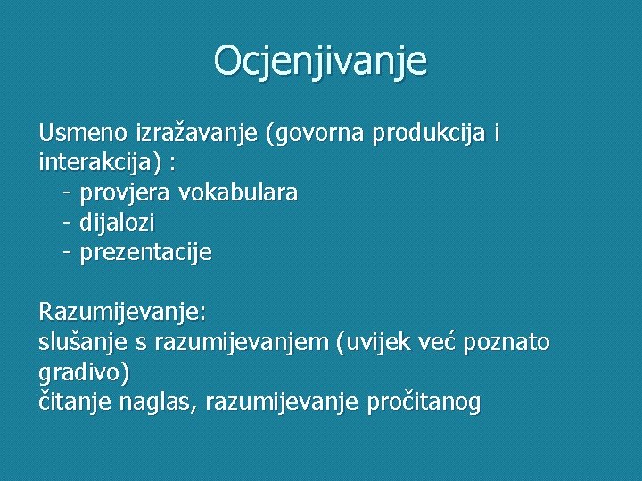 Ocjenjivanje Usmeno izražavanje (govorna produkcija i interakcija) : - provjera vokabulara - dijalozi -