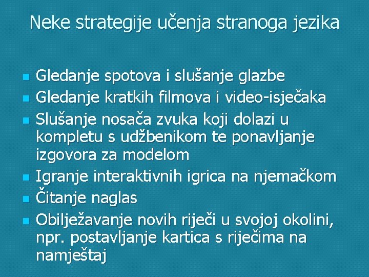 Neke strategije učenja stranoga jezika n n n Gledanje spotova i slušanje glazbe Gledanje