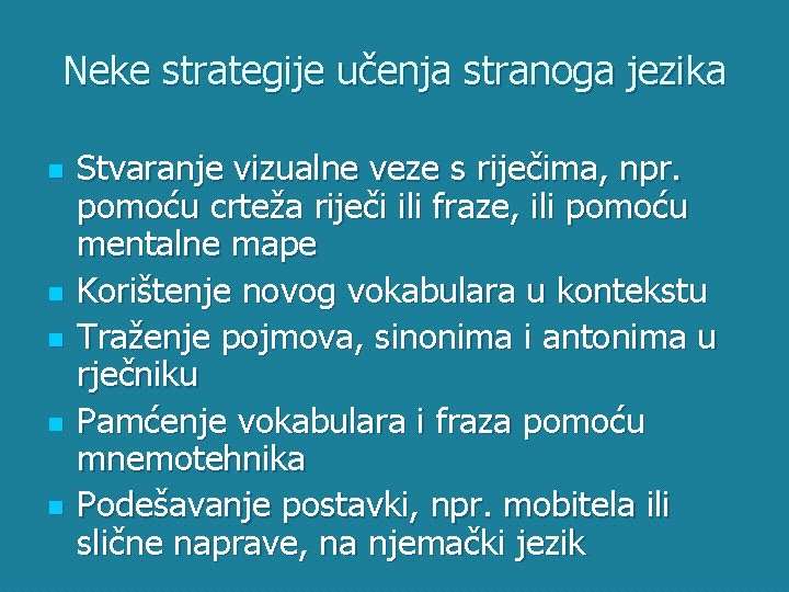 Neke strategije učenja stranoga jezika n n n Stvaranje vizualne veze s riječima, npr.