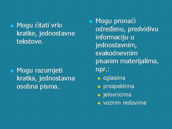 n n Mogu čitati vrlo kratke, jednostavne tekstove. Mogu razumjeti kratka, jednostavna osobna pisma.