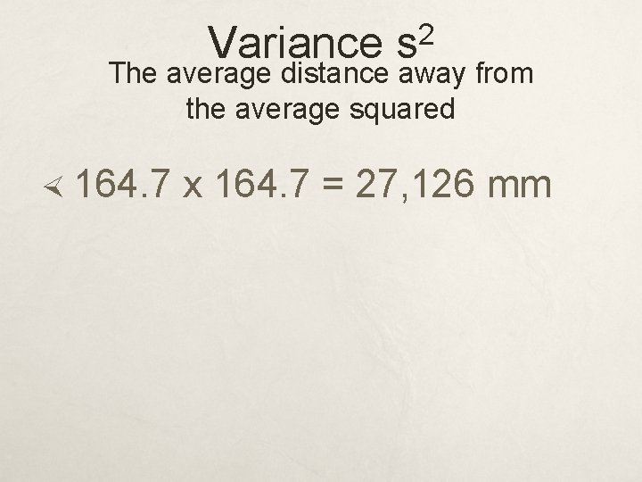 2 Variance s The average distance away from the average squared 164. 7 x