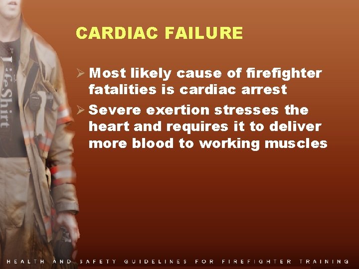 CARDIAC FAILURE Ø Most likely cause of firefighter fatalities is cardiac arrest Ø Severe