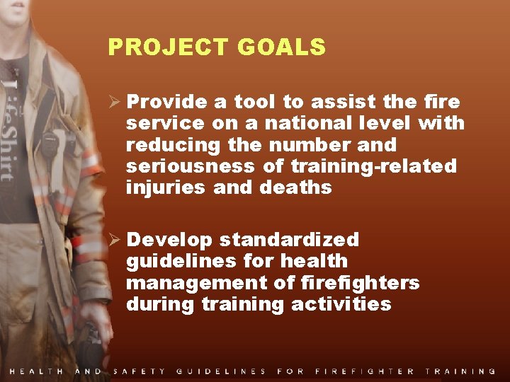 PROJECT GOALS Ø Provide a tool to assist the fire service on a national