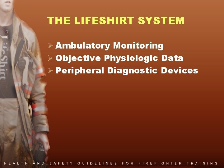 THE LIFESHIRT SYSTEM Ø Ambulatory Monitoring Ø Objective Physiologic Data Ø Peripheral Diagnostic Devices