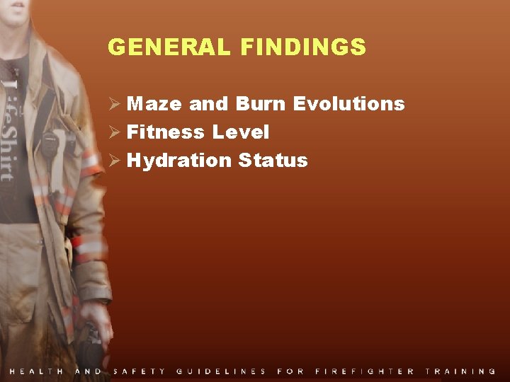 GENERAL FINDINGS Ø Maze and Burn Evolutions Ø Fitness Level Ø Hydration Status 